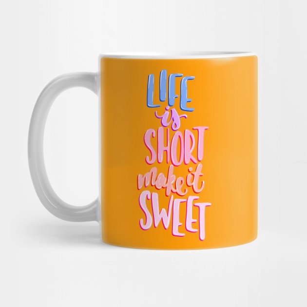 Life is short make it sweet 8 by Miruna Mares